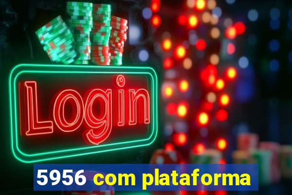 5956 com plataforma